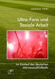 Cover von Ultra-Fans und Soziale Arbeit im Kontext des deutschen Männerprofifußballs