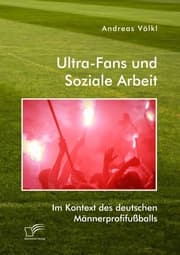 Cover von Ultra-Fans und Soziale Arbeit im Kontext des deutschen Männerprofifußballs