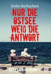 Cover von Nur die Ostsee weiß die Antwort: Kripo Anklam ermittelt in Greifswald. Ostsee-Krimi