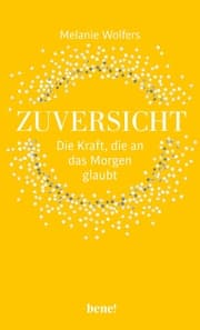 Cover von Zuversicht - Die Kraft, die an das Morgen glaubt
