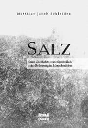 Cover von Salz. Seine Geschichte, seine Symbolik und seine Bedeutung im Menschenleben.