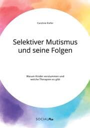 Cover von Selektiver Mutismus und seine Folgen. Warum Kinder verstummen und welche Therapien es gibt