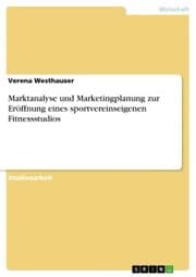Cover von Marktanalyse und Marketingplanung zur Eröffnung eines sportvereinseigenen Fitnessstudios