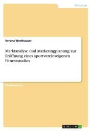 Cover von Marktanalyse und Marketingplanung zur Eröffnung eines sportvereinseigenen Fitnessstudios