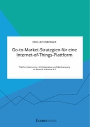 Cover von Go-to-Market-Strategien für eine Internet-of-Things-Plattform. Plattformökonomie, Umfeldanalyse und Marktangang im Bereich Industrie 4.0