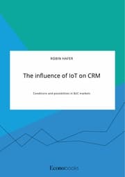 Cover von The influence of IoT on CRM. Conditions and possibilities in B2C markets