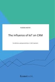 Cover von The influence of IoT on CRM. Conditions and possibilities in B2C markets