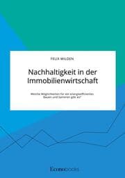 Cover von Nachhaltigkeit in der Immobilienwirtschaft. Welche Möglichkeiten für ein energieeffizientes Bauen und Sanieren gibt es?