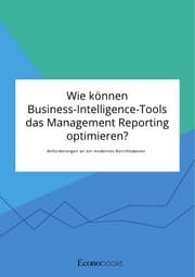 Cover von Wie können Business-Intelligence-Tools das Management Reporting optimieren? Anforderungen an ein modernes Berichtswesen