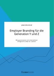 Cover von Employer Branding für die Generation Y und Z. Wie positionieren sich Unternehmen erfolgreich im War for Talents?