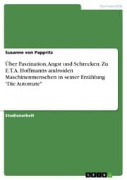 Cover von Über Faszination, Angst und Schrecken. Zu E.T.A. Hoffmanns androiden Maschinenmenschen in seiner Erzählung 'Die Automate'