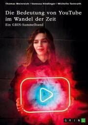 Cover von Die Bedeutung von YouTube im Wandel der Zeit. Über die Nutzung von YouTube durch Influencer oder als Bildungsplattform