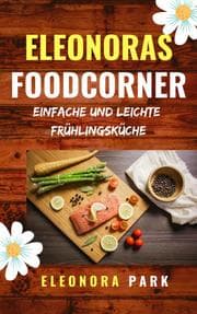 Cover von Eleonoras Foodcorner - Einfache und leichte Frühlingsküche
