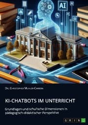 Cover von KI-Chatbots im Unterricht. Grundlagen und schulische Dimensionen in pädagogisch-didaktischer Perspektive