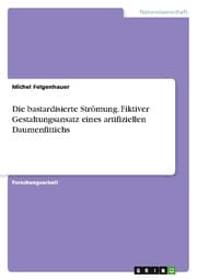 Cover von Die bastardisierte Strömung. Fiktiver Gestaltungsansatz eines artifiziellen Daumenfittichs