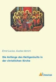 Cover von Die Anfänge des Heiligenkults in der christlichen Kirche