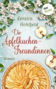 Cover von Die Apfelkuchen-Freundinnen - oder: Wenn das Glück anklopft