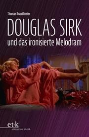 Cover von Douglas Sirk und das ironisierte Melodram