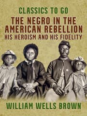 Cover von The Negro in the American Rebellion, His Heroism and His Fidelity