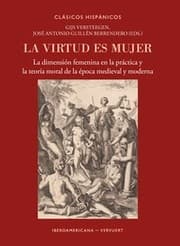 Cover von La virtud es mujer : la dimensión femenina en la práctica y la teoría moral de la época medieval y moderna