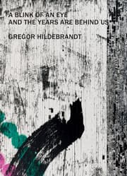Cover von Gregor Hildebrandt - A Blink of an Eye and the Years are Behind us