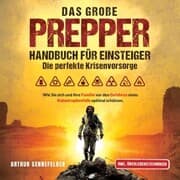 Cover von Das große Prepper Handbuch für Einsteiger - Die perfekte Krisenvorsorge: Wie Sie sich und Ihre Familie vor den Gefahren eines Katastrophenfalls optimal schützen