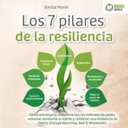 Cover von Los 7 pilares de la resiliencia: Cómo entrenar la resiliencia con los métodos de poder, volverse resistente al estrés y construir una resiliencia de hierro (incluye ejercicios, test & Workbook)