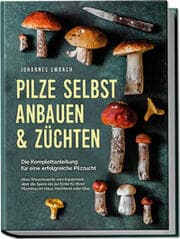 Cover von Pilze selbst anbauen & züchten - Die Komplettanleitung für eine erfolgreiche Pilzzucht