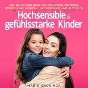 Cover von Hochsensible & gefühlsstarke Kinder: Wie Sie Ihr Kind liebevoll begleiten, erziehen, fördern und stärken - Hochsensibel und glücklich