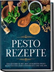 Cover von Pesto Rezepte: Das Kochbuch mit den leckersten Pesto Rezepten für jeden Geschmack und Anlass - inkl. Avocado-Pestos, Kräuter-Pestos, bunten Pestos und süßen Pestos