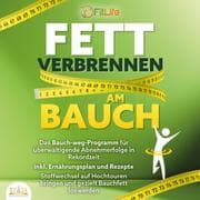 Cover von FETT VERBRENNEN AM BAUCH: Das Bauch-weg-Programm für überwältigende Abnehmerfolge in Rekordzeit inkl. Ernährungsplan und Rezepte - Stoffwechsel auf Hochtouren bringen und gezielt Bauchfett loswerden