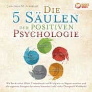 Cover von Die 5 Säulen der positiven Psychologie: Wie Sie ab sofort Glück, Lebensfreude und Erfolg wie ein Magnet anziehen und alle negativen Energien für immer loswerden (inkl. vieler Übungen & Workbook)