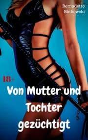 Cover von Von Mutter und Tochter gezüchtigt