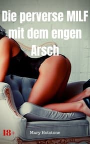 Cover von Die perverse MILF mit dem engen Arsch