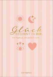 Cover von Glück beginnt in Dir - Das Tagebuch, das glücklich macht (Special Edition)