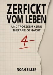 Cover von Zerfickt vom Leben ... und trotzdem keine Therapie gemacht