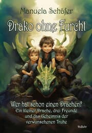 Cover von Drako ohne Furcht - Wer hat schon einen Drachen? - Ein kleiner Drache, drei Freunde und das Geheimnis der verwunschenen Truhe