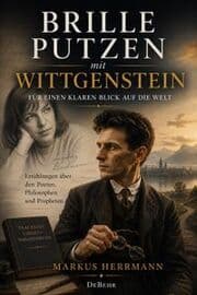 Cover von Brille putzen mit Wittgenstein - Für einen klaren Blick auf die Welt - Erzählungen über den Poeten, Philosophen und Propheten