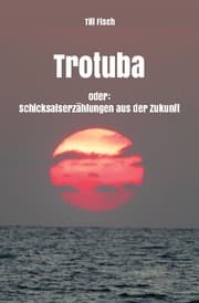 Cover von Trotuba oder: Schicksalserzählungen aus der Zukunft