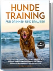Cover von Hundetraining für drinnen und draußen: Hundebeschäftigung für zuhause mit kreativen In- & Outdoor Denkspielen zur Förderung von Bindung, Impulskontrolle und Frustrationstoleranz - inkl. Trainingspläne