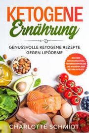 Cover von Ketogene Ernährung: Genussvolle ketogene Rezepte gegen Lipödeme - Inklusive Massageanleitung, Trainingsempfehlung und Wochenplaner mit Einkaufsliste