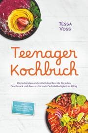 Cover von Teenager Kochbuch: Die leckersten und einfachsten Rezepte für jeden Geschmack und Anlass - für mehr Selbstständigkeit im Alltag - inkl. Mikrowellenrezepte, Lunch to go, Meal Prep, Party Food uvm.