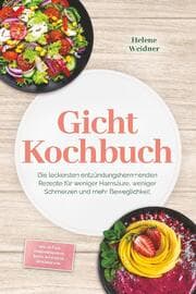 Cover von Gicht Kochbuch: Die leckersten entzündungshemmenden Rezepte für weniger Harnsäure, weniger Schmerzen und mehr Beweglichkeit - inkl. 30-Tage-Ernährungsplan, Brote, Aufstriche, Getränke uvm.