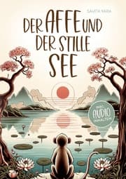 Cover von Der Affe und der stille See - Mit der Hilfe von buddhistischen Kurzgeschichten, Stress und Unsicherheit endlich loslassen und Glück, innere Ruhe und Zufriedenheit aufbauen!