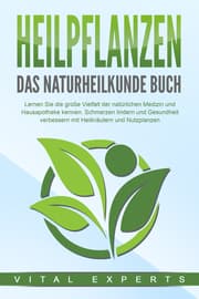 Cover von HEILPFLANZEN - Das Naturheilkunde Buch: Lernen Sie die große Vielfalt der natürlichen Medizin und Hausapotheke kennen. Schmerzen lindern und Gesundheit verbessern mit Heilkräutern und Nutzpflanzen