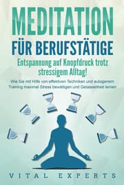 Cover von MEDITATION FÜR BERUFSTÄTIGE - Entspannung auf Knopfdruck trotz stressigem Alltag!: Wie Sie mit Hilfe von effektiven Techniken und autogenem Training maximal Stress bewältigen und Gelassenheit lernen