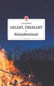 Cover von ERLEBT, ÜBERLEBT - Reiseabenteuer. Life is a Story - story.one