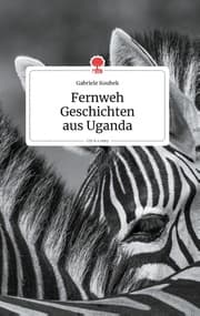 Cover von Fernweh Geschichten aus Uganda. Life is a Story - story.one