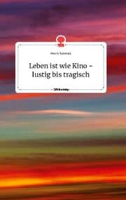 Cover von Leben ist wie Kino - lustig bis tragisch. Life is a Story - story.one