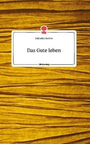 Cover von Das Gute leben. Life is a Story - story.one
